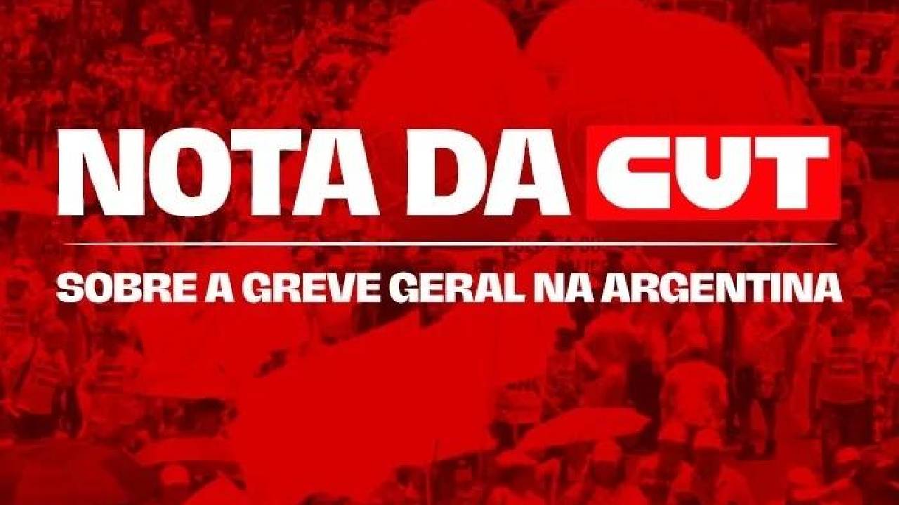 CUT emite nota de solidariedade e apoio à greve geral na Argentina