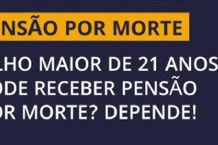 Filho pode receber pensão por morte após os 21 anos?