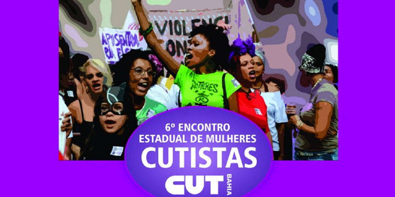 6° Encontro Estadual de Mulheres da CUT Bahia