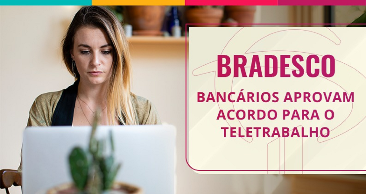 Bancários do Bradesco aprovam acordo de teletrabalho com 93,35% dos votos