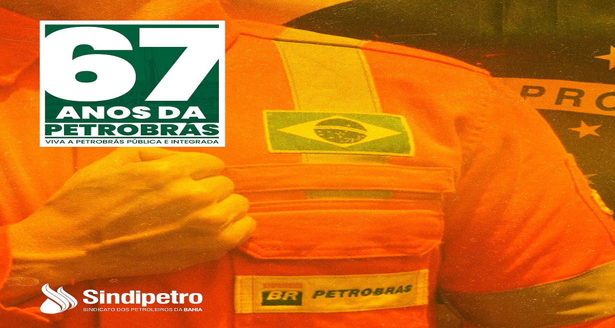 Nos 67 anos da Petrobrás, Sindipetro Bahia realiza ato, lembrando o apogeu e o desmonte da indústria do petróleo