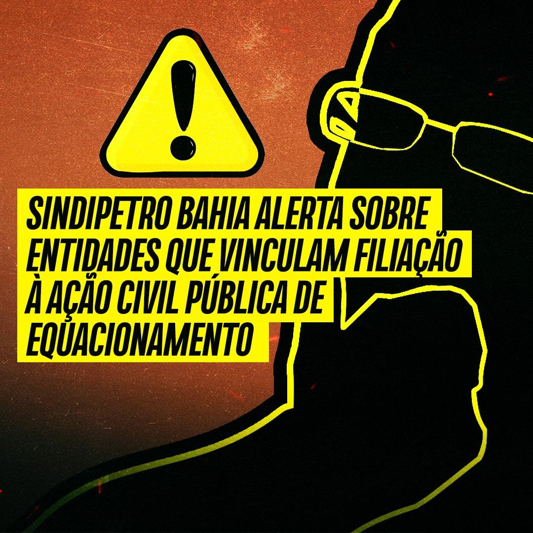 Sindipetro Bahia alerta sobre entidades que vinculam filiação à Ação Civil Pública de equacionamento