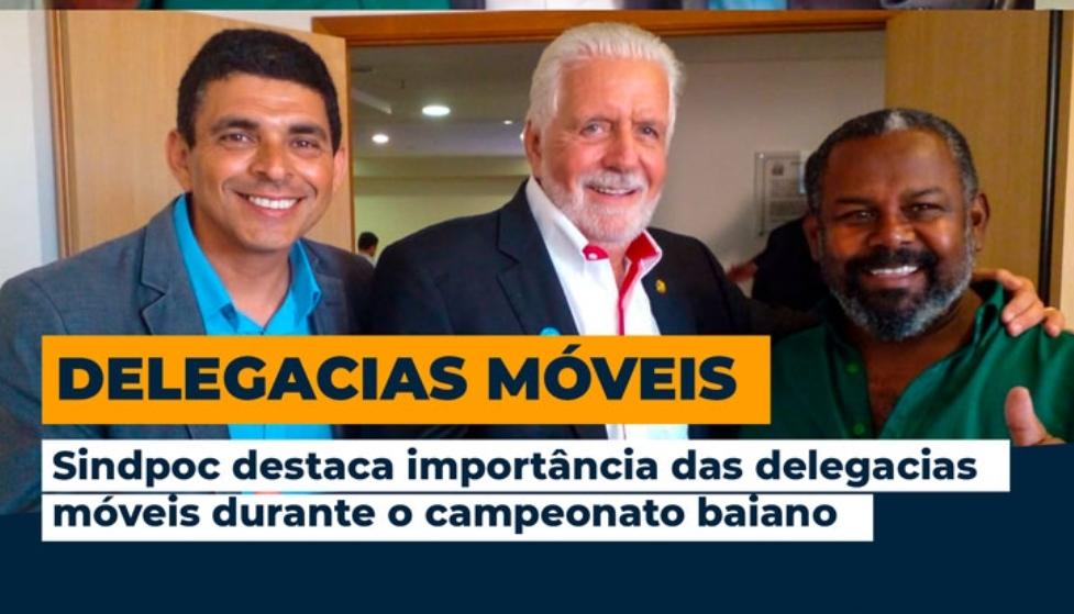 Sindpoc destaca importância das delegacias móveis durante o campeonato baiano