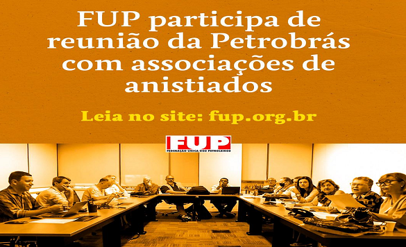 FUP participa de reunião da Petrobrás com associações de anistiados