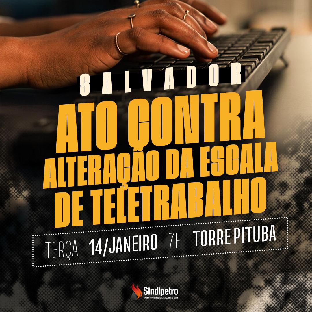 Sindipetro Bahia, FUP e sindicatos convocam categoria para atos dia 14 contra tentativa da Petrobrás de alterar escala do teletrabalho