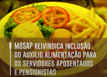 MOSAP reivindica inclusão do auxílio alimentação para servidores aposentados e pensionistas