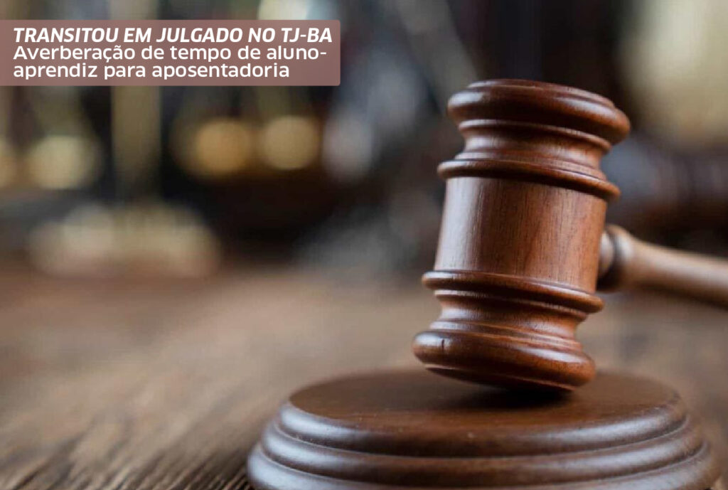 Averbação de tempo de aluno-aprendiz para aposentadoria transitou em julgado no TJ-BA
