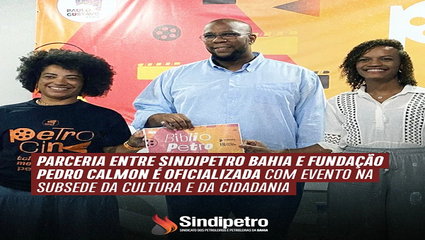 Parceria entre Sindipetro Bahia e Fundação Pedro Calmon é oficializada com evento na Subsede da Cultura e da Cidadania