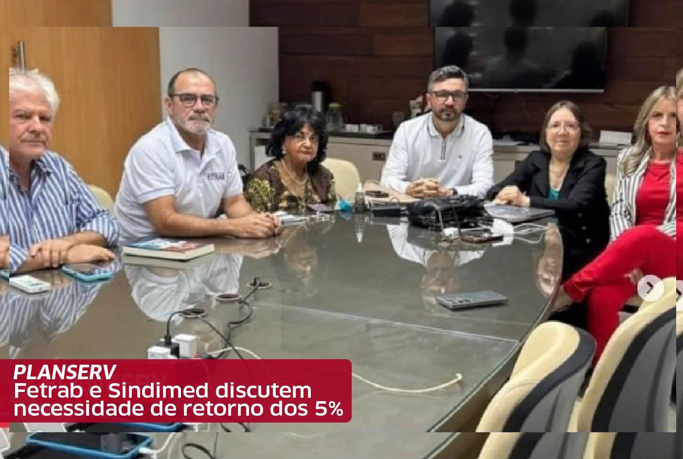 Fetrab e Sindimed discutem necessidade de retorno dos 5% para o Planserv