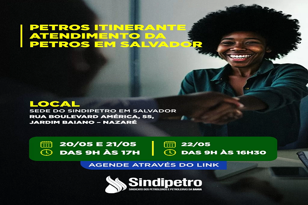 O atendimento presencial da Petros estará disponível em Salvador nos dias 20, 21 e 22 de maio!