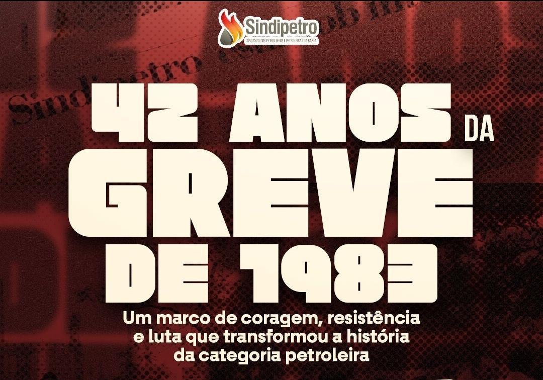 Greve petroleira de 1983, que completa 42 anos, foi marco do movimento sindical