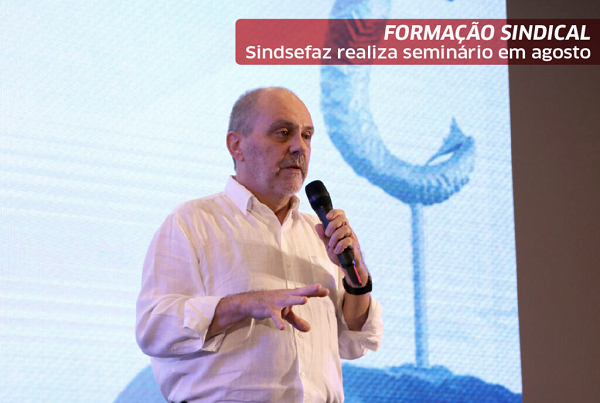 Sindsefaz realiza Seminário sobre Formação Sindical em agosto