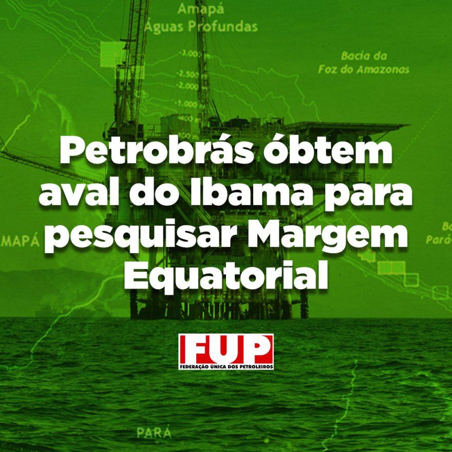 Após autorização do Ibama, Petrobrás inicia pesquisa exploratória na Margem Equatorial