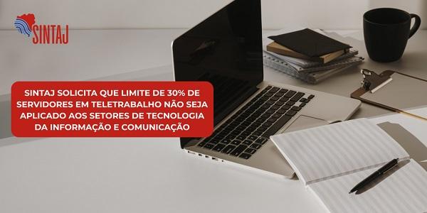 SINTAJ SOLICITA QUE LIMITE DE 30% DE SERVIDORES EM TELETRABALHO NÃO SEJA APLICADO AOS SETORES DE TECNOLOGIA DA INFORMAÇÃO E COMUNICAÇÃO