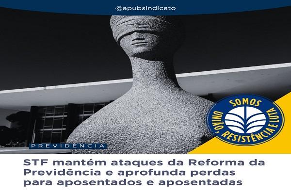 STF mantém ataques da Reforma da Previdência e aprofunda perdas para aposentados e aposentadas