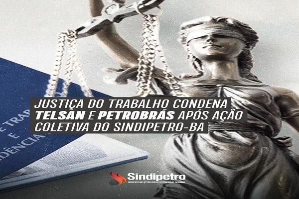 Justiça do Trabalho condena Telsan e Petrobrás após ação coletiva do Sindipetro-BA
