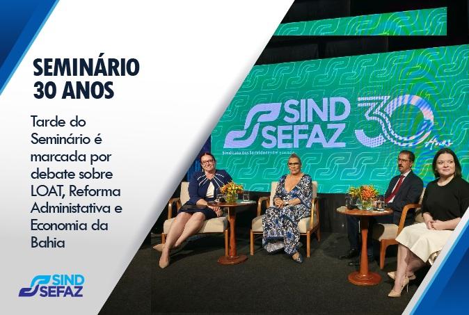 Seminário do Sindsefaz aprofunda debate sobre LOAT, reforma administrativa e economia da Bahia