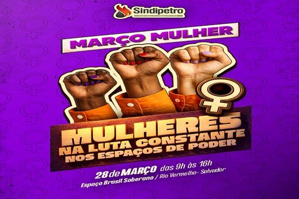 Sindipetro-BA convida petroleiros para evento em homenagem ao Março Mulher