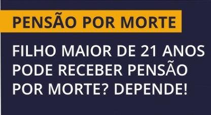 Filho pode receber pensão por morte após os 21 anos?
