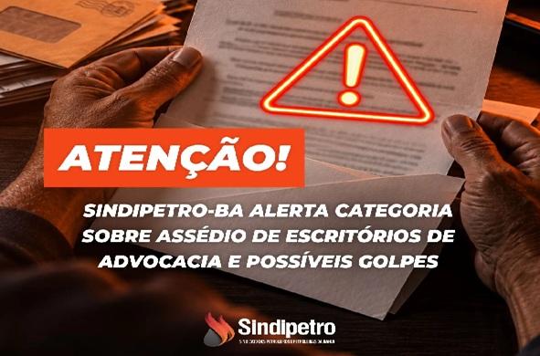 Sindipetro-BA alerta categoria sobre assédio de escritórios de advocacia e possíveis golpes