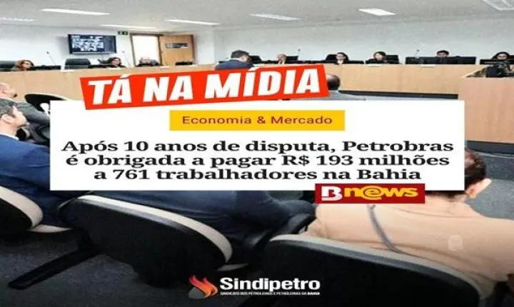 Após 10 anos de disputa, Petrobras é obrigada a pagar R$ 193 milhões a 761 trabalhadores na Bahia