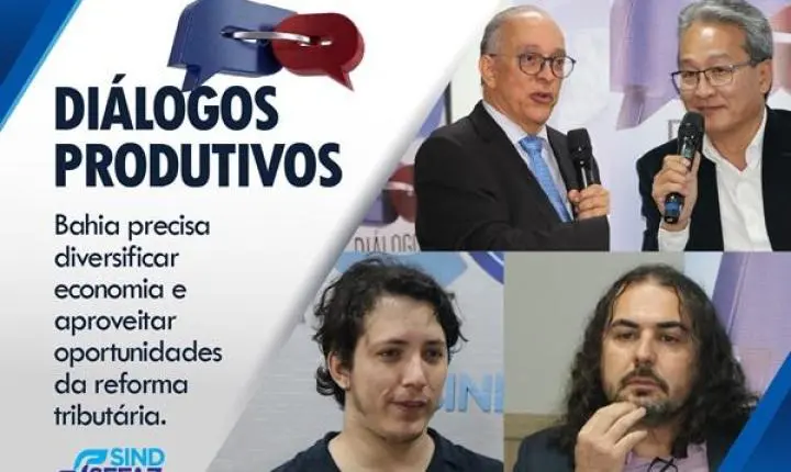 Bahia precisa diversificar economia e preparar bons projetos para aproveitar oportunidades da reforma tributária
